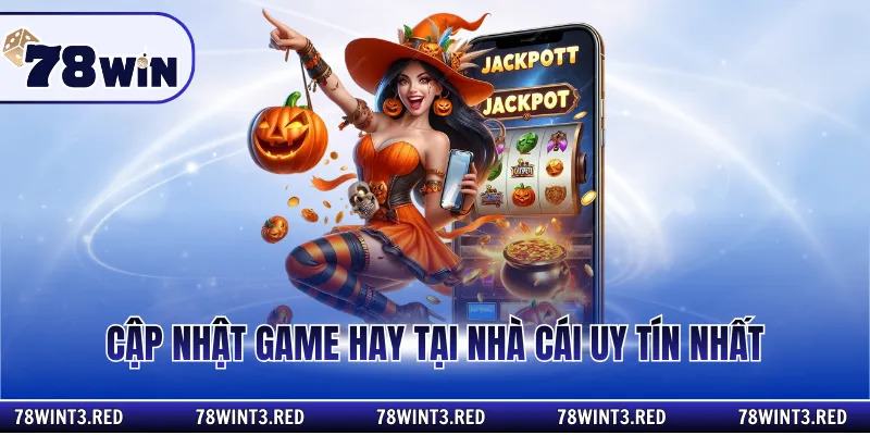 Cập nhật game hay tại nhà cái uy tín nhất