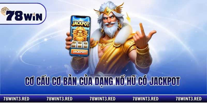 Cơ cấu cơ bản của dạng nổ hũ có jackpot