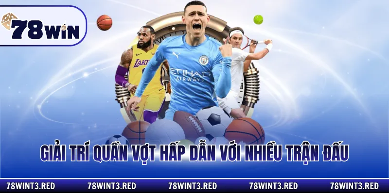 Giải trí quần vợt hấp dẫn với nhiều trận đấu