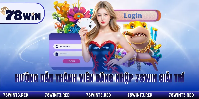 Hướng dẫn thành viên đăng nhập 78win giải trí
