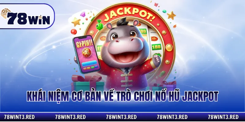 Khái niệm cơ bản về trò chơi nổ hũ jackpot