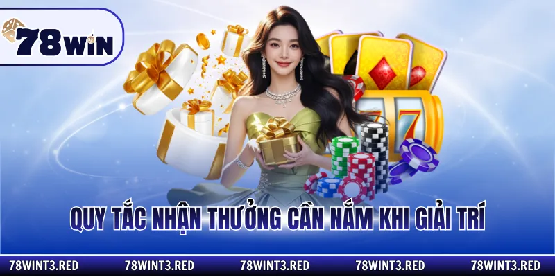 Quy tắc nhận thưởng cần nắm khi giải trí