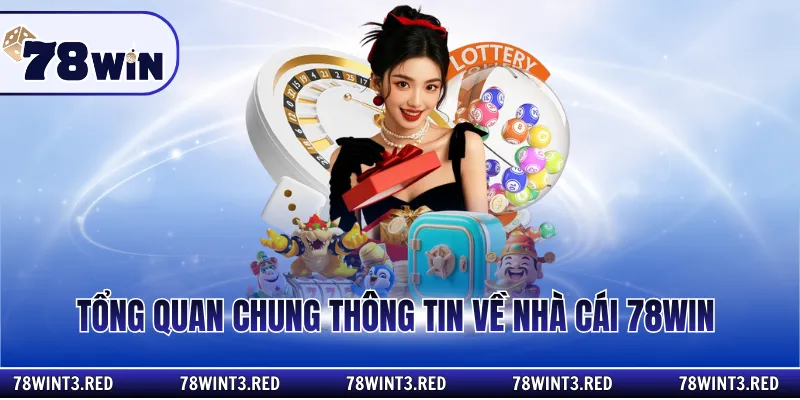 Tổng quan chung thông tin về nhà cái 78Win